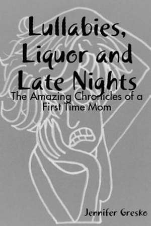 Lullabies, Liquor and Late Nights de Jennifer Gresko