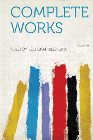 Complete Works Volume 6 de Leo Graf Tolstoy