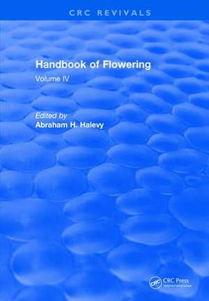 Handbook of Flowering: Volume IV de Abraham H. Halevy