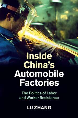 Inside China's Automobile Factories: The Politics of Labor and Worker Resistance de Lu Zhang