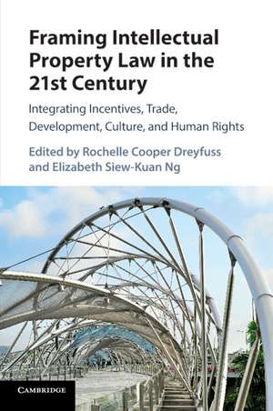 Framing Intellectual Property Law in the 21st Century: Integrating Incentives, Trade, Development, Culture, and Human Rights de Rochelle Cooper Dreyfuss