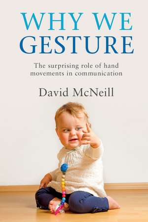 Why We Gesture: The Surprising Role of Hand Movements in Communication de David McNeill