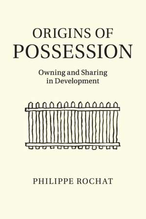 Origins of Possession: Owning and Sharing in Development de Philippe Rochat