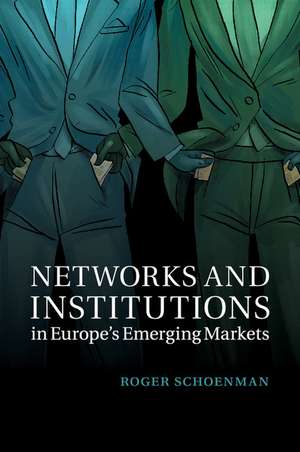 Networks and Institutions in Europe's Emerging Markets de Roger Schoenman