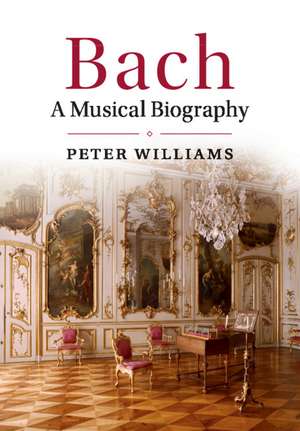 Bach: A Musical Biography de Peter Williams