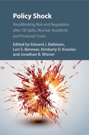 Policy Shock: Recalibrating Risk and Regulation after Oil Spills, Nuclear Accidents and Financial Crises de Edward J. Balleisen