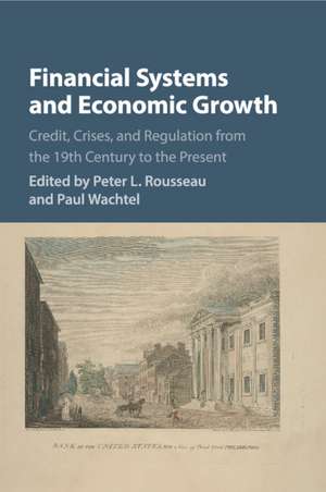 Financial Systems and Economic Growth: Credit, Crises, and Regulation from the 19th Century to the Present de Peter L. Rousseau