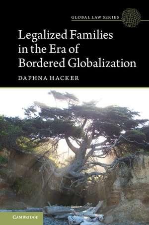 Legalized Families in the Era of Bordered Globalization de Daphna Hacker