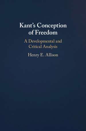 Kant's Conception of Freedom: A Developmental and Critical Analysis de Henry E. Allison