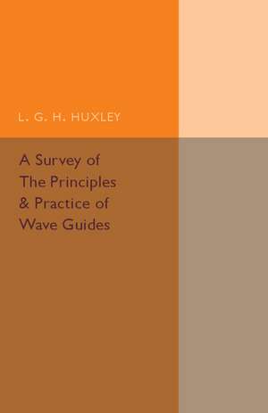 A Survey of the Principles and Practice of Wave Guides de L. G. H. Huxley