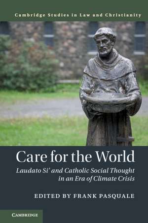 Care for the World: Laudato Si' and Catholic Social Thought in an Era of Climate Crisis de Frank Pasquale