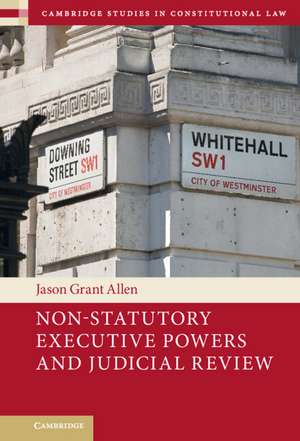 Non-Statutory Executive Powers and Judicial Review de Jason Grant Allen