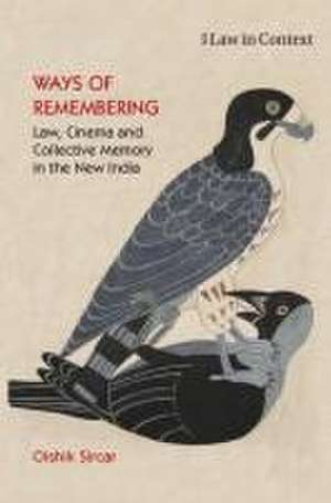 Ways of Remembering: Volume 1: Law, Cinema and Collective Memory in the New India de Oishik Sircar