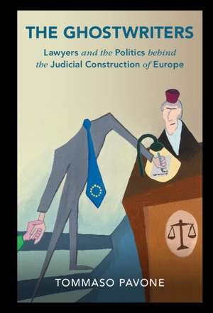The Ghostwriters: Lawyers and the Politics behind the Judicial Construction of Europe de Tommaso Pavone