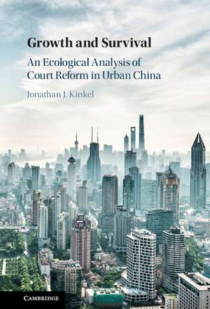 Growth and Survival: An Ecological Analysis of Court Reform in Urban China de Jonathan J. Kinkel