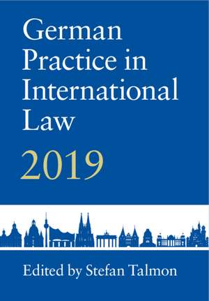 German Practice in International Law: Volume 1: 2019 de Stefan Talmon