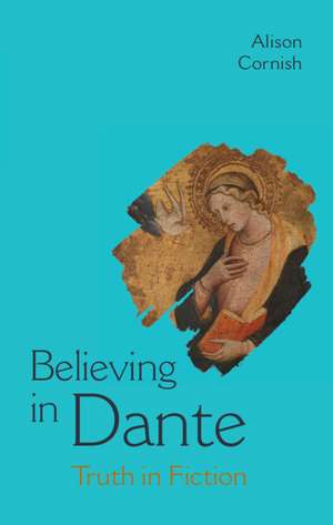 Believing in Dante: Truth in Fiction de Alison Cornish