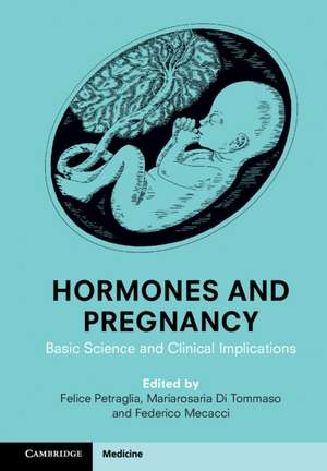 Hormones and Pregnancy: Basic Science and Clinical Implications de Felice Petraglia