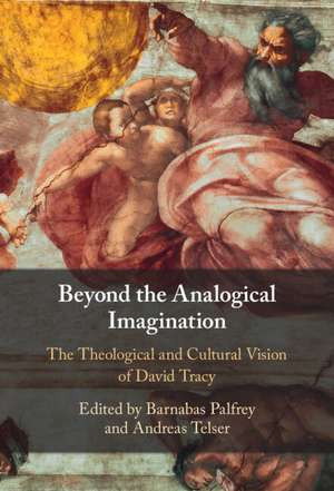 Beyond the Analogical Imagination: The Theological and Cultural Vision of David Tracy de Barnabas Palfrey