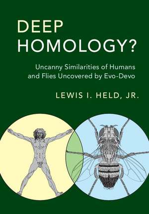 Deep Homology?: Uncanny Similarities of Humans and Flies Uncovered by Evo-Devo de Lewis I. Held, Jr