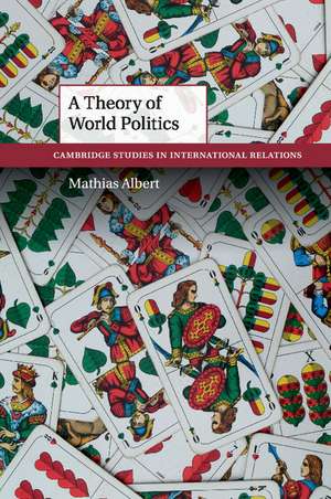 A Theory of World Politics de Mathias Albert