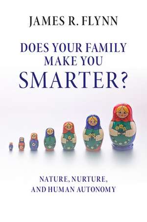 Does your Family Make You Smarter?: Nature, Nurture, and Human Autonomy de James R. Flynn