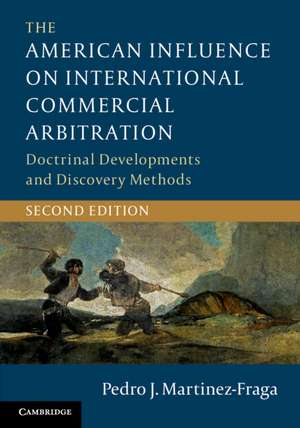 The American Influence on International Commercial Arbitration: Doctrinal Developments and Discovery Methods de Pedro J. Martinez-Fraga