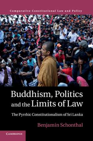 Buddhism, Politics and the Limits of Law: The Pyrrhic Constitutionalism of Sri Lanka de Benjamin Schonthal