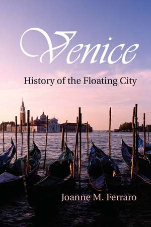 Venice: History of the Floating City de Joanne M. Ferraro