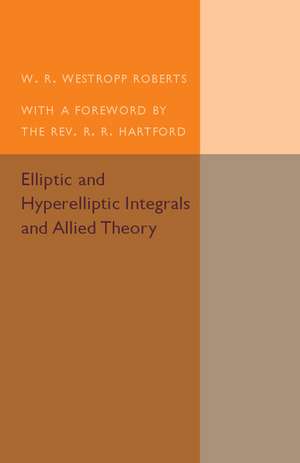 Elliptic and Hyperelliptic Integrals and Allied Theory de W. R. Westropp Roberts