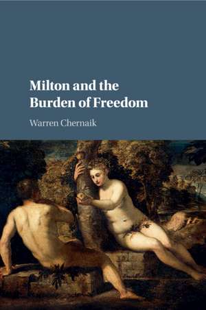 Milton and the Burden of Freedom de Warren Chernaik