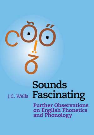 Sounds Fascinating: Further Observations on English Phonetics and Phonology de J. C. Wells