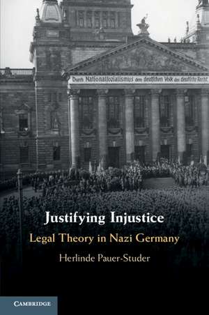 Justifying Injustice: Legal Theory in Nazi Germany de Herlinde Pauer-Studer