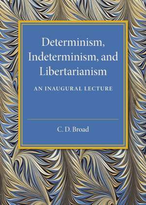 Determinism, Indeterminism, and Libertarianism: An Inaugural Lecture de C. D. Broad