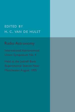 Radio Astronomy: International Astronomical Union Symposium No. 4 de H. C. Van De Hulst