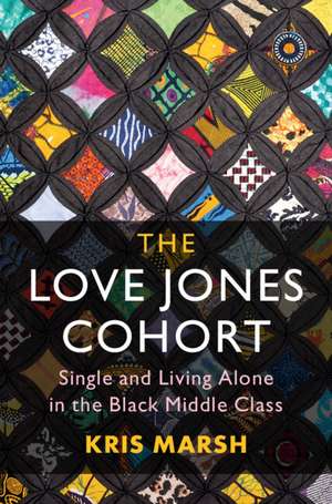 The Love Jones Cohort: Single and Living Alone in the Black Middle Class de Kris Marsh