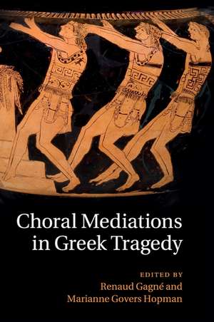 Choral Mediations in Greek Tragedy de Renaud Gagné