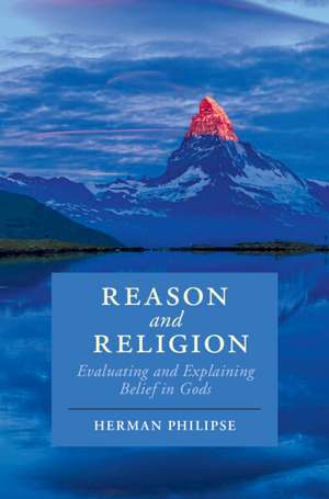 Reason and Religion: Evaluating and Explaining Belief in Gods de Herman Philipse