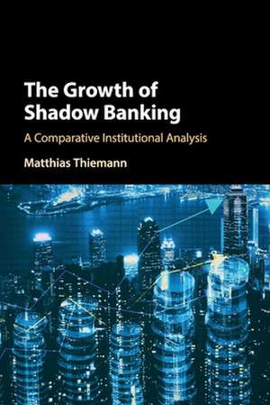 The Growth of Shadow Banking: A Comparative Institutional Analysis de Matthias Thiemann