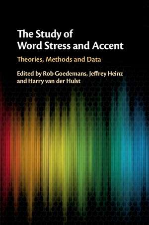 The Study of Word Stress and Accent: Theories, Methods and Data de Rob Goedemans