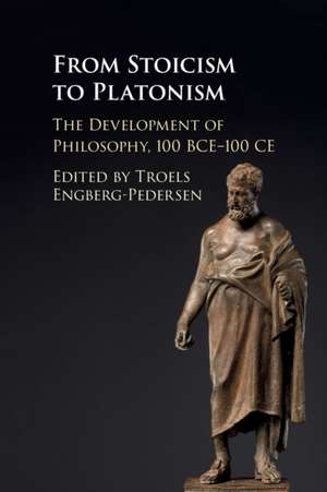 From Stoicism to Platonism: The Development of Philosophy, 100 BCE–100 CE de Troels Engberg-Pedersen