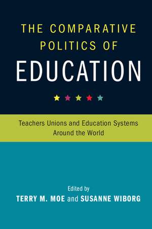 The Comparative Politics of Education: Teachers Unions and Education Systems around the World de Terry M. Moe