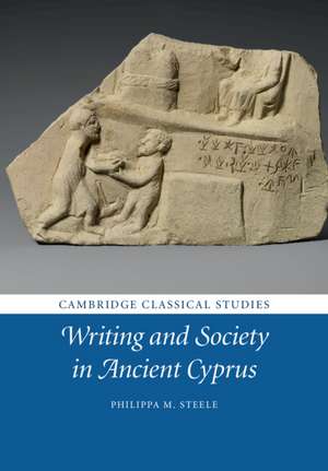 Writing and Society in Ancient Cyprus de Philippa M. Steele