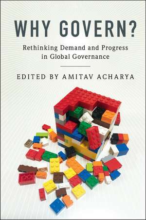 Why Govern?: Rethinking Demand and Progress in Global Governance de Amitav Acharya