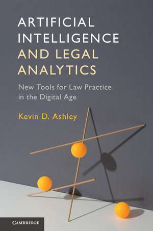 Artificial Intelligence and Legal Analytics: New Tools for Law Practice in the Digital Age de Kevin D. Ashley