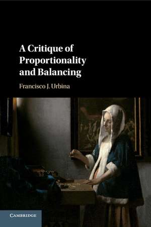 A Critique of Proportionality and Balancing de Francisco J. Urbina