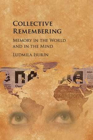 Collective Remembering: Memory in the World and in the Mind de Ludmila Isurin