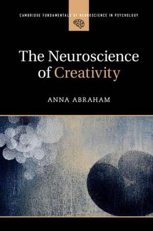 The Neuroscience of Creativity de Anna Abraham