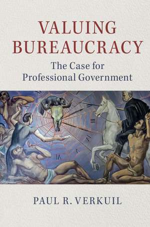 Valuing Bureaucracy: The Case for Professional Government de Paul R. Verkuil