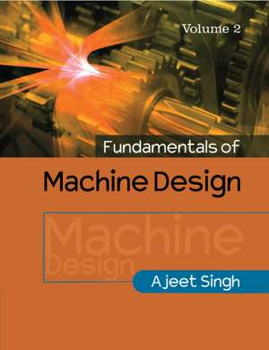 Fundamentals of Machine Design: Volume 2 de Ajeet Singh